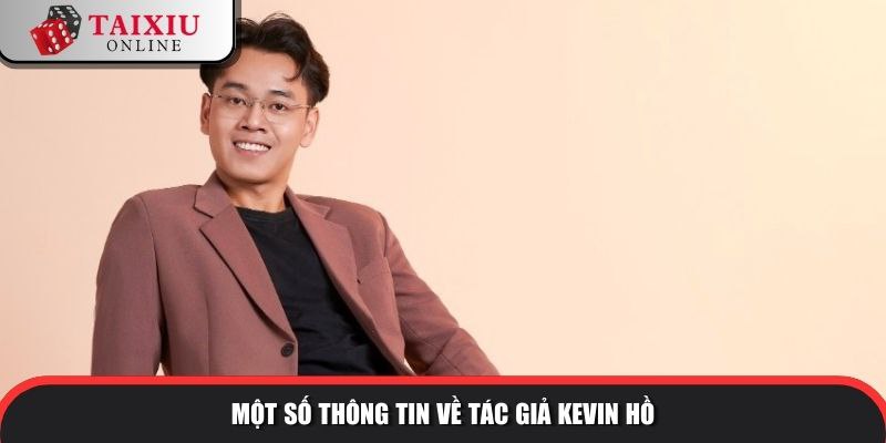 Một số thông tin về tác giả Kevin Hồ