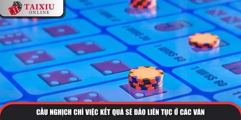 cau thuan cau nghich tai xiu 3 959 Cầu nghịch chỉ việc kết quả sẽ đảo liên tục ở các ván
